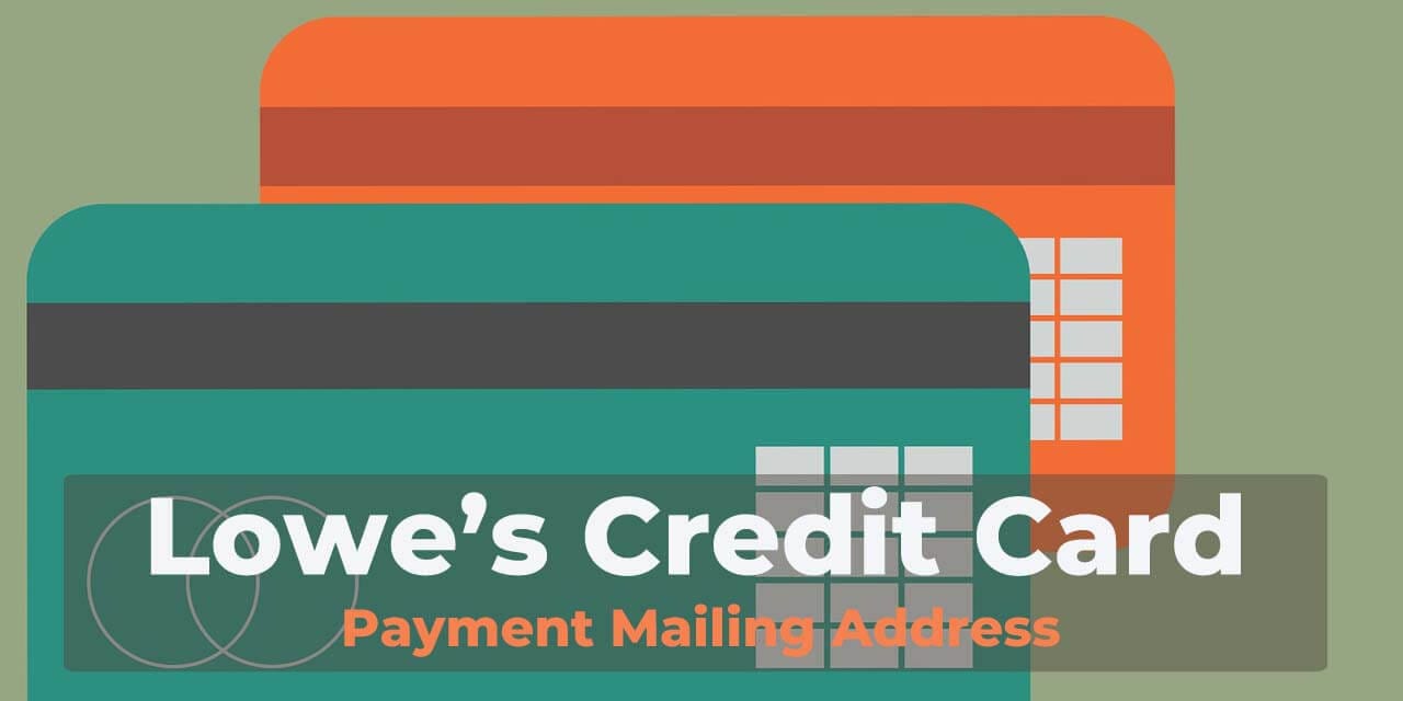 Lowe's Credit Card Payment Mailing Address & Phone Number